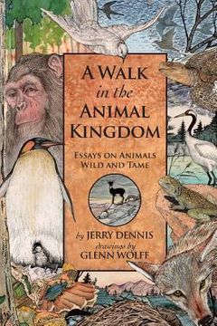 portada A Walk in the Animal Kingdom: Essays on Animals Wild and Tame 