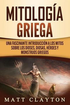 portada Mitología griega: Una fascinante introducción a los mitos sobre los dioses, diosas, héroes y monstruos griegos