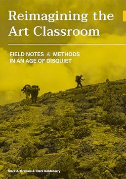 portada Reimagining the Art Classroom: Field Notes and Methods in an Age of Disquiet (en Inglés)
