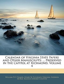 portada calendar of virginia state papers and other manuscripts: preserved in the capitol at richmond, volume 4 (en Inglés)
