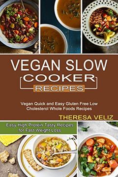 portada Vegan Slow Cooker Recipes: Vegan Quick and Easy Gluten Free low Cholesterol Whole Foods Recipes (Easy High Protein Tasty Recipes for Fast Weight Loss) (en Inglés)