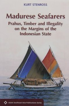 portada Madurese Seafarers: Prahus, Timber and Illegality on the Margins of the Indonesian State (Asaa Southeast Asia Publications) (en Inglés)