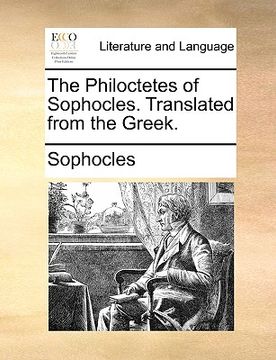 portada the philoctetes of sophocles. translated from the greek. (en Inglés)