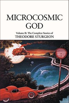 Microcosmic God: Volume II: The Complete Stories of Theodore Sturgeon (en Inglés)