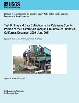 portada Test Drilling and Data Collection in the Calaveras County Portion of the Eastern San Joaquin Groundwater Subbasin, California, December 2009?June 2011 (en Inglés)
