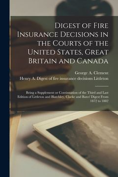 portada Digest of Fire Insurance Decisions in the Courts of the United States, Great Britain and Canada [microform]: Being a Supplement or Continuation of the (en Inglés)
