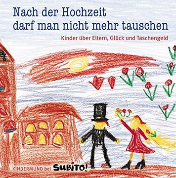 portada Nach der Hochzeit darf man nicht mehr tauschen: Kinder über die Eltern, Glück und Taschengeld (in German)