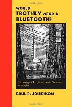portada Would Trotsky Wear a Bluetooth? Technological Utopianism Under Socialism, 1917–1989 (in English)