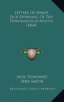 portada letters of major jack downing of the downingville militia (1864) (en Inglés)