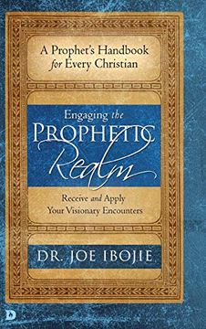 portada Engaging the Prophetic Realm: Receive and Apply Your Visionary Encounters (en Inglés)