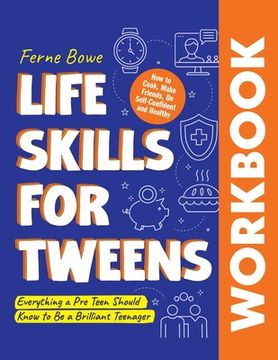 portada Life Skills for Tweens WORKBOOK: How to Cook, Make Friends, Be Self Confident and Healthy. Everything a Pre Teen Should Know to Be a Brilliant Teenage