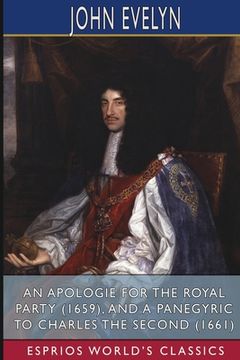 portada An Apologie for the Royal Party (1659), and A Panegyric to Charles the Second (1661) (Esprios Classics): By a Lover of Peace and of his Country (en Inglés)