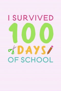 portada I Survived 100 days of school: 100 days of school writing prompts, activities and celebration ideas for kindergarten and first grade (in English)