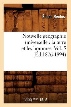 portada Nouvelle Géographie Universelle: La Terre Et Les Hommes. Vol. 5 (Éd.1876-1894) (en Francés)