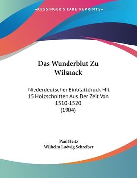 portada Das Wunderblut Zu Wilsnack: Niederdeutscher Einblattdruck Mit 15 Holzschnitten Aus Der Zeit Von 1510-1520 (1904) (in German)