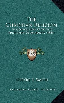 portada the christian religion: in connection with the principles of morality (1841) (in English)
