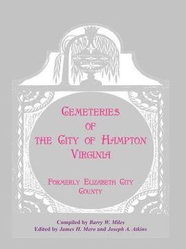 portada cemeteries of the city of hampton, virginia, formerly elizabeth city county (en Inglés)