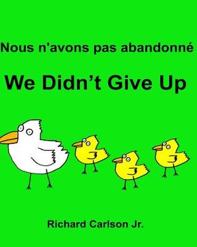 portada Nous n'avons pas abandonné We Didn't Give Up: Livre d'images pour enfants Français-Anglais (Édition bilingue) (en Francés)