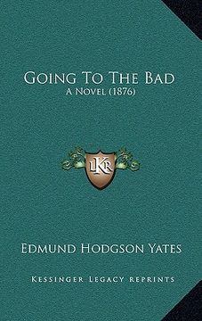 portada going to the bad: a novel (1876) (en Inglés)