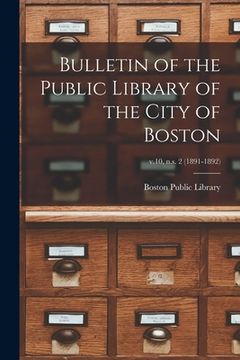 portada Bulletin of the Public Library of the City of Boston; v.10, n.s. 2 (1891-1892) (in English)