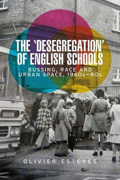 portada The 'desegregation' of English Schools: Bussing, Race and Urban Space, 1960S-80S (in English)