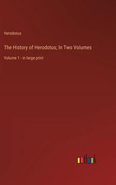 portada The History of Herodotus; In Two Volumes: Volume 1 - in large print (en Inglés)