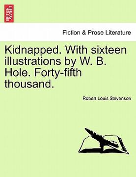 portada kidnapped. with sixteen illustrations by w. b. hole. forty-fifth thousand. (en Inglés)