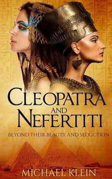 portada Cleopatra and Nefertiti: Beyond Their Beauty and Seduction (en Inglés)
