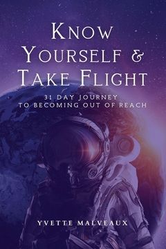 portada Know Yourself & Take Flight: 31 Day Journey To Becoming Out Of Reach (en Inglés)