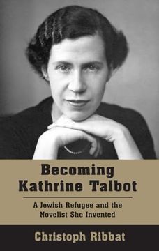 portada Becoming Kathrine Talbot: A Jewish Refugee and the Novelist She Invented (in English)