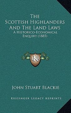 portada the scottish highlanders and the land laws: a historico-economical enquiry (1885) (en Inglés)