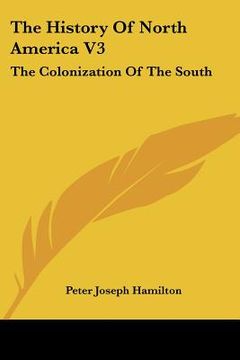 portada the history of north america v3: the colonization of the south (en Inglés)