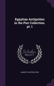 portada Egyptian Antiquities in the Pier Collection. pt. 1 (en Inglés)