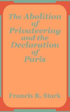 portada the abolition of privateering and the declaration of paris (in English)
