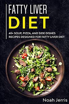 portada Fatty Liver Diet: 40+ Soup, Pizza, and Side Dishes Recipes Designed for Fatty Liver Diet (en Inglés)