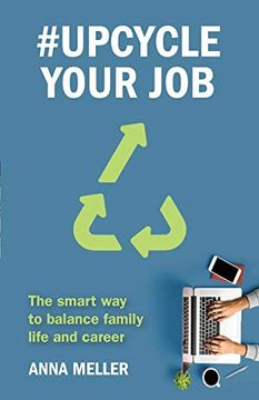 portada #Upcycle Your Job: The Smart way to Balance Family Life and Career (en Inglés)