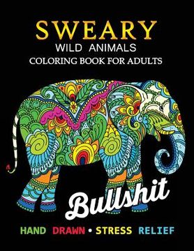 portada Sweary Wild Animals Coloring Book: Swear Word Adults Coloring Book (in English)