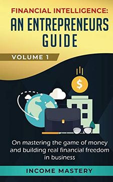 portada Financial Intelligence: An Entrepreneurs Guide on Mastering the Game of Money and Building Real Financial Freedom in Business Volume 1 (en Inglés)