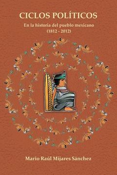 portada Ciclos Politicos: En la Historia del Pueblo Mexicano 21812 a 2012