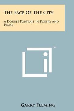 portada the face of the city: a double portrait in poetry and prose (in English)