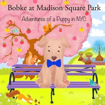 portada Bobke at Madison Square Park: Adventures of a Puppy in NYC (en Inglés)