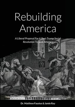 portada Rebuilding America: A Liberal Proposal For A Post-Trump Social Revolution To Save America (en Inglés)