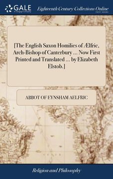 portada [The English Saxon Homilies of Ælfric, Arch-Bishop of Canterbury ... Now First Printed and Translated ... by Elizabeth Elstob.] (en Inglés)
