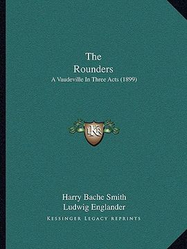 portada the rounders: a vaudeville in three acts (1899) (en Inglés)