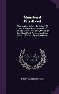 portada Ministerial Priesthood: Chapters (preliminary To A Study Of The Ordinal) On The Rationale Of Ministry And The Meaning Of Christian Priesthood,
