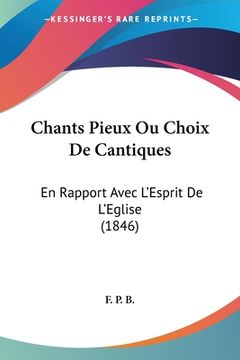 portada Chants Pieux Ou Choix De Cantiques: En Rapport Avec L'Esprit De L'Eglise (1846) (en Francés)