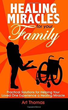 portada Healing Miracles for Your Family: Practical Solutions for Helping Your Loved One Experience a Healing Miracle (in English)