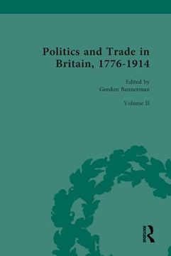 portada Politics and Trade in Britain, 1776-1914 (Politics and Trade in Britain, 1776-1914, 2) (en Inglés)