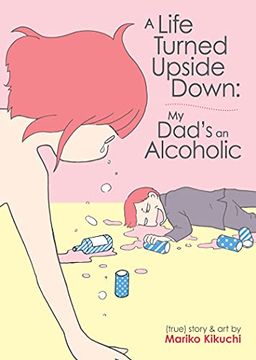 portada A Life Turned Upside Down my Dads an Alcoholic (in English)