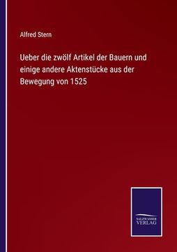 portada Ueber die zwölf Artikel der Bauern und einige andere Aktenstücke aus der Bewegung von 1525 (en Alemán)